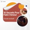 10 Secrets pour Faire l'Amour
