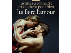 10 Astuces à Connaitre Absolument Pour Bien Lui Faire l'Amour
